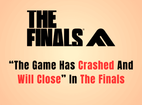 How To Fix “The Game Has Crashed And Will Close” In The Finals