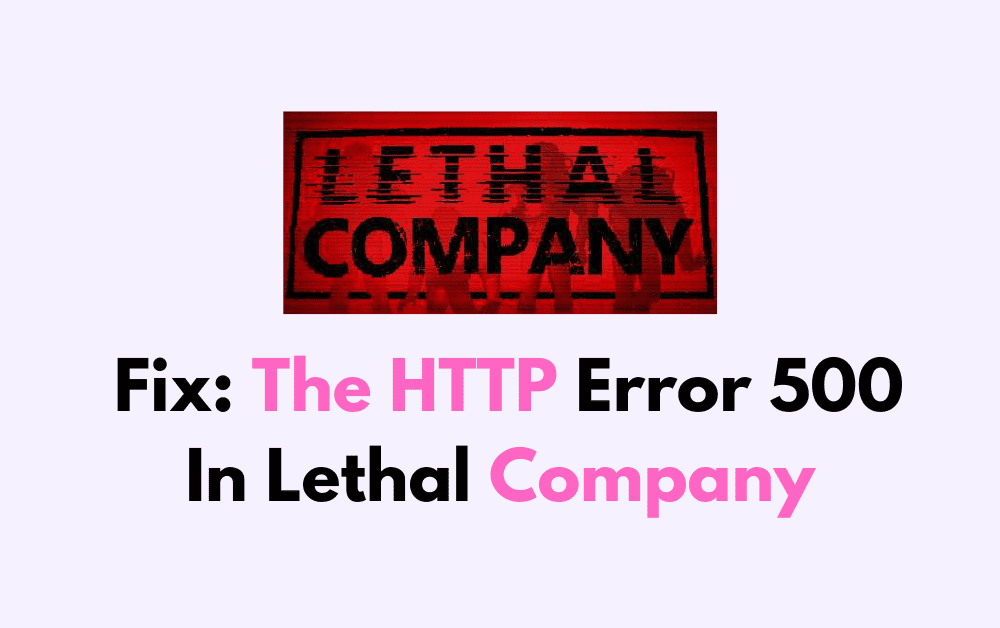 How To Fix The HTTP Error 500 In Lethal Company