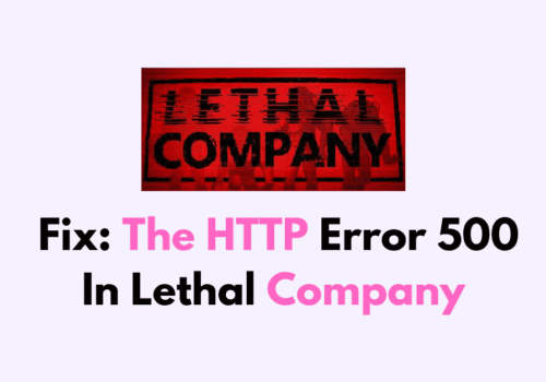 How To Fix The HTTP Error 500 In Lethal Company