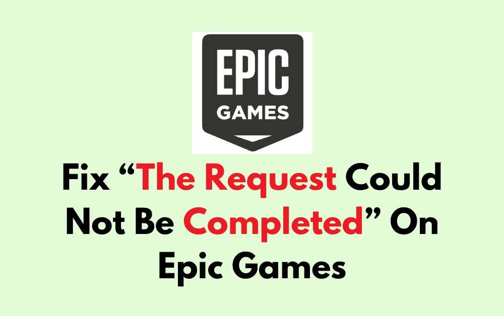 How To Fix The Request Could Not Be Completed On Epic Games