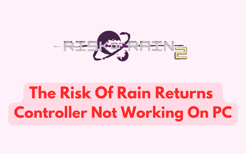 How to Fix the Risk of Rain Returns Controller Not Working on PC 1 How To Fix The Risk Of Rain Returns Controller Not Working On PC