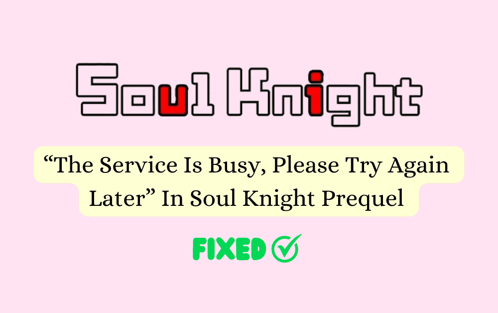 How To Fix The Service Is Busy Please Try Again Later In Soul Knight Prequel 1 1