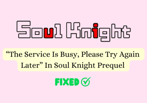How To Fix The Service Is Busy Please Try Again Later In Soul Knight Prequel 1 1