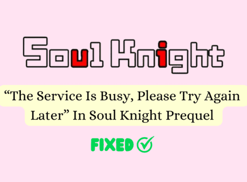 How To Fix The Service Is Busy Please Try Again Later In Soul Knight Prequel 1 1