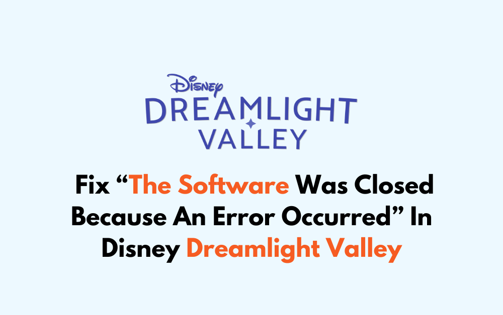 How To Fix The Software Was Closed Because An Error Occurred In Disney Dreamlight Valley