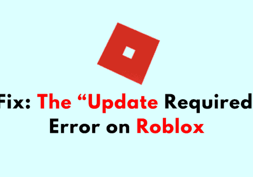 How To Fix The Update Required Error on Roblox
