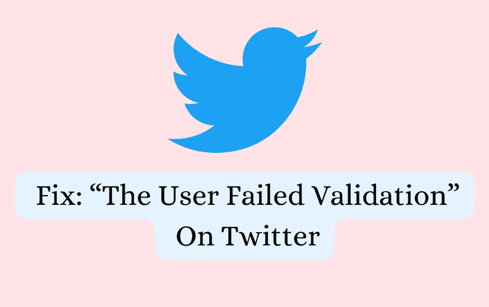 How To Fix The User Failed Validation On Twitter
