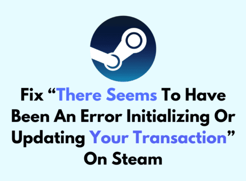 How To Fix There Seems To Have Been An Error Initializing Or Updating Your Transaction On Steam