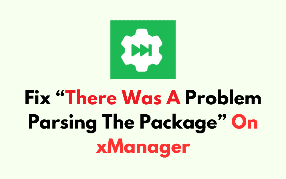 How To Fix There Was A Problem Parsing The Package On xManager 1