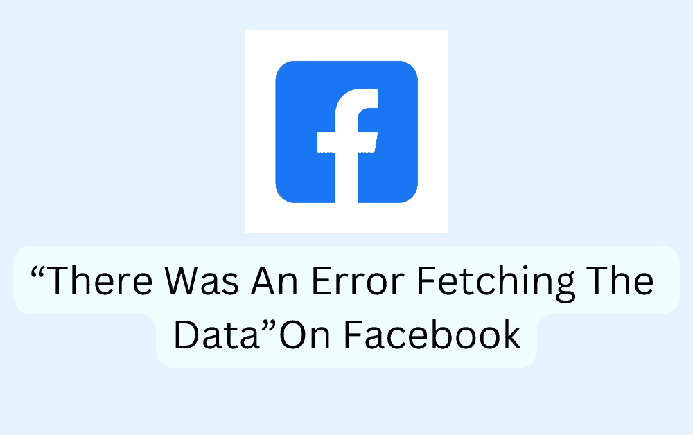How To Fix There Was An Error Fetching The Data On Facebook