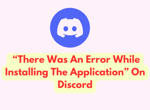How To Fix “There Was An Error While Installing The Application” On Discord