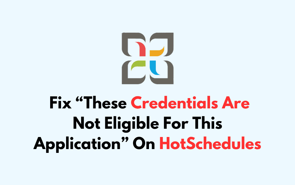 How To Fix These Credentials Are Not Eligible For This Application On HotSchedules