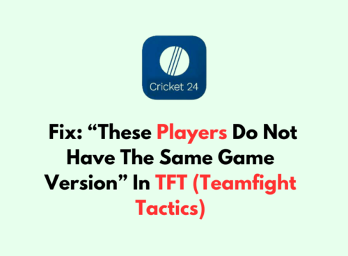 How To Fix These Players Do Not Have The Same Game Version In TFT Teamfight Tactics