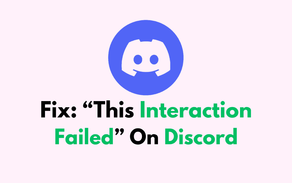 How To Fix “This Interaction Failed” On Discord