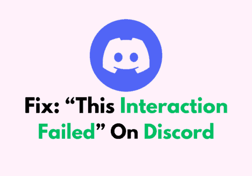 How To Fix “This Interaction Failed” On Discord