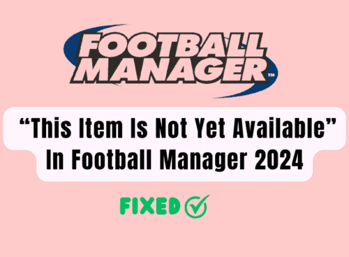 How to Fix “This Item Is Not Yet Available” In Football Manager 2024 5 How To Fix “This Item Is Not Yet Available” In Football Manager 2024