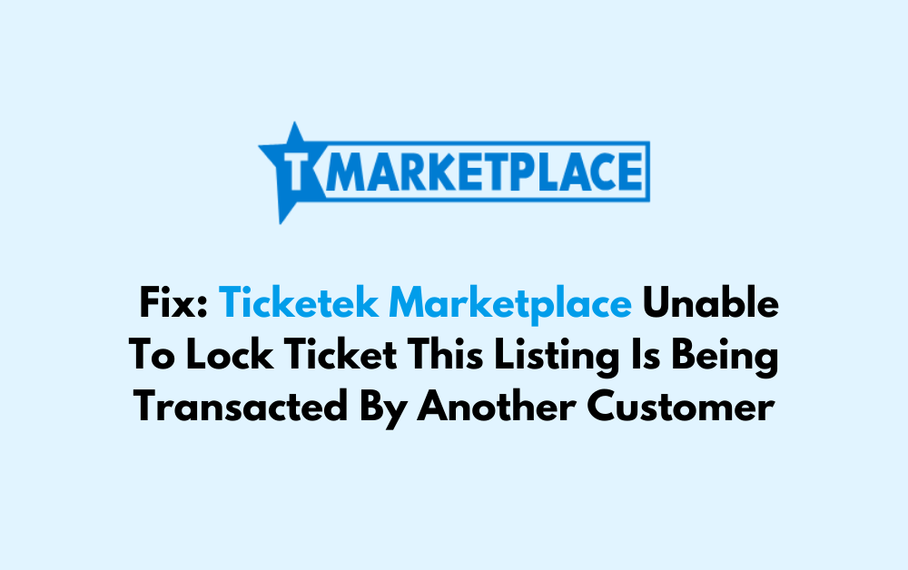 How To Fix Ticketek Marketplace Unable To Lock Ticket This Listing Is Being Transacted By Another Customer