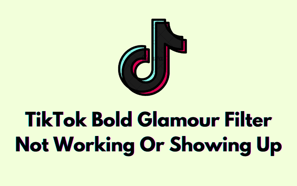 How To Fix TikTok Bold Glamour Filter Not Working Or Showing Up
