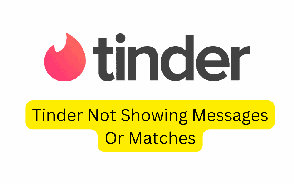 How To Fix Tinder Not Showing Messages Or Matches