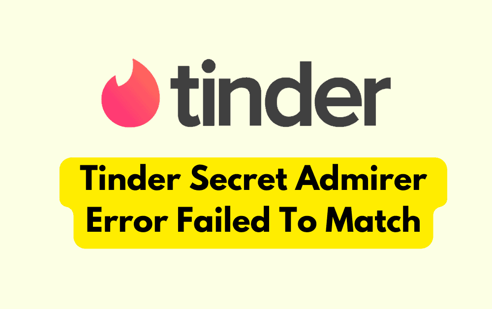 How To Fix Tinder Secret Admirer Error Failed To Match