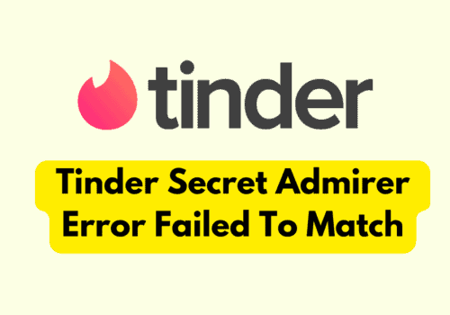 How To Fix Tinder Secret Admirer Error Failed To Match