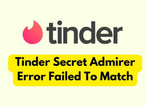 How To Fix Tinder Secret Admirer Error Failed To Match