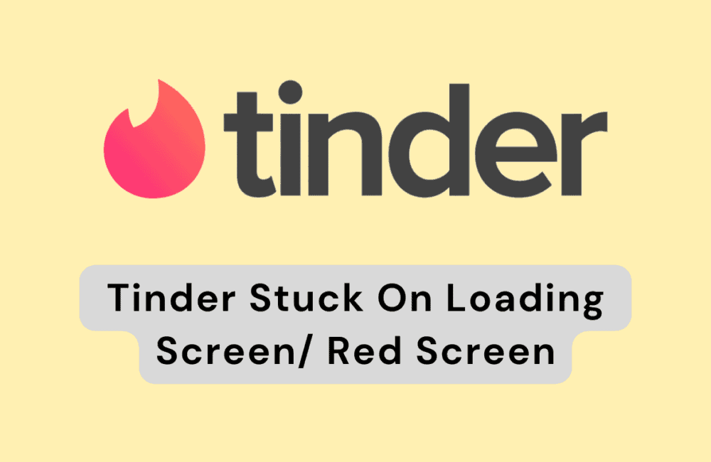 How To Fix Tinder Stuck On Loading Screen Red Screen