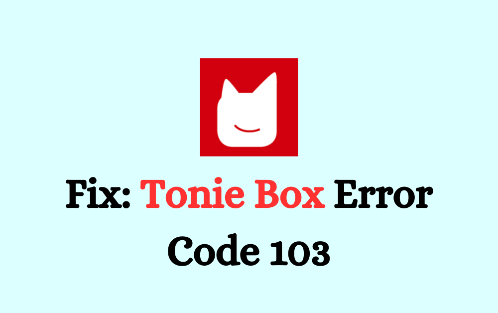 How To Fix Tonie Box Error Code 103 1 How To Fix Tonie Box Error Code 103 1