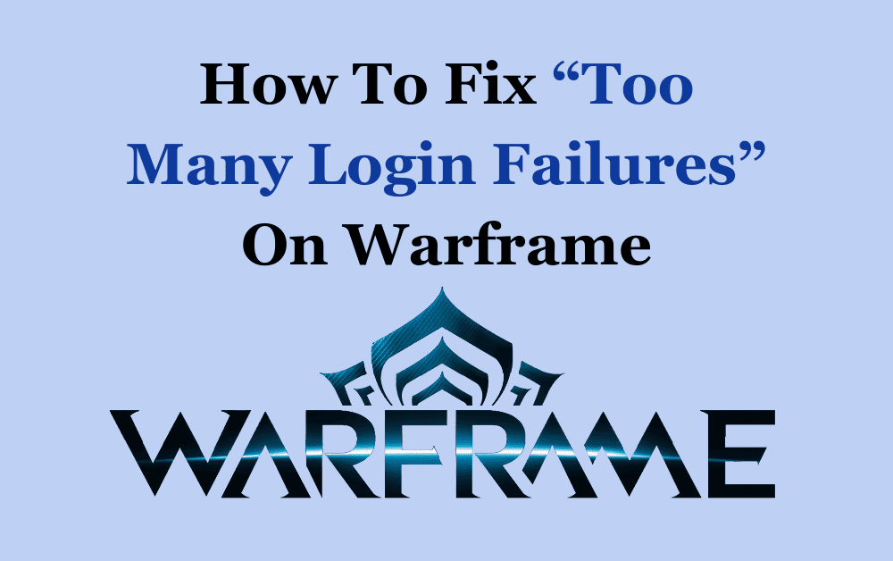 How To Fix Too Many Login Failures On Warframe