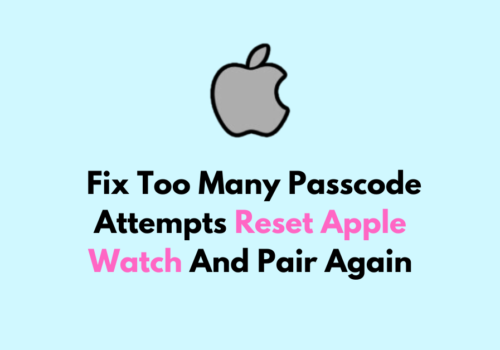How To Fix Too Many Passcode Attempts Reset Apple Watch And Pair Again