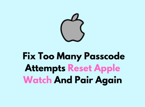 How To Fix Too Many Passcode Attempts Reset Apple Watch And Pair Again