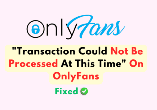 How To Fix "Transaction Could Not Be Processed At This Time" On OnlyFans 5 How To Fix "Transaction Could Not Be Processed At This Time" On OnlyFans