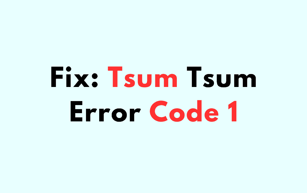 How To Fix Tsum Tsum Error Code 1