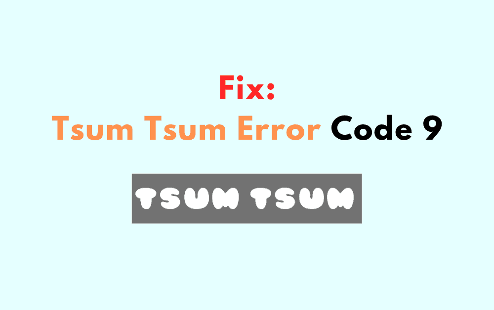 How To Fix Tsum Tsum Error Code 9