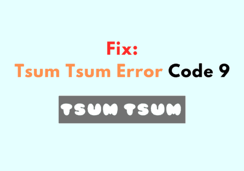 How To Fix Tsum Tsum Error Code 9
