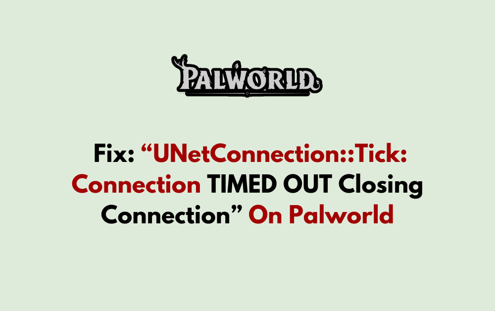How To Fix UNetConnection Tick Connection TIMED OUT Closing Connection On Palworld