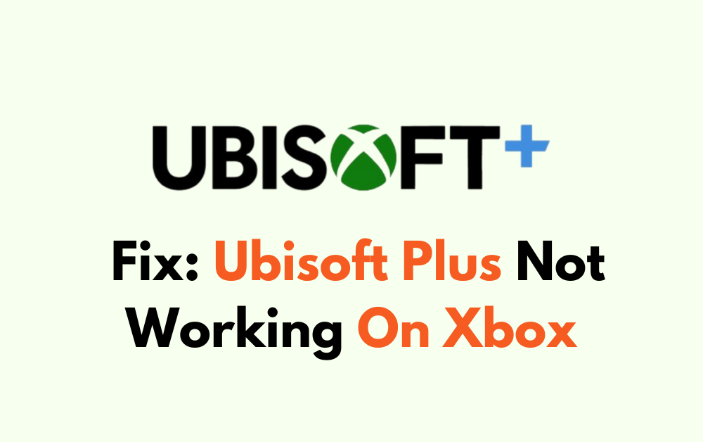 How To Fix Ubisoft Plus Not Working On Xbox