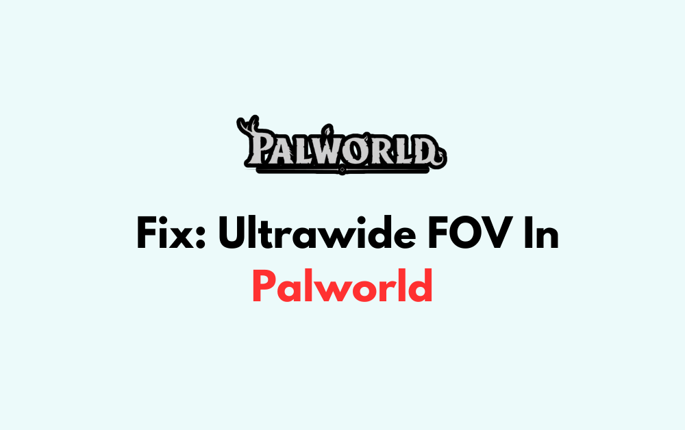 How To Fix Ultrawide FOV In Palworld