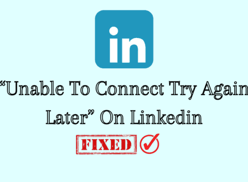 How To Fix “Unable To Connect Try Again Later” On Linkedin