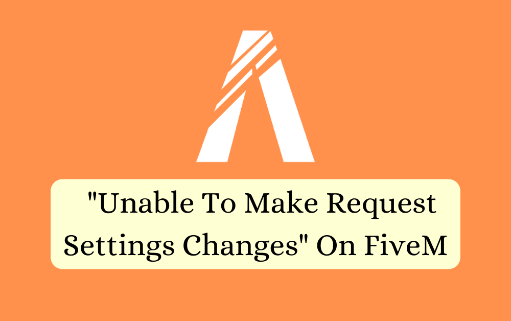 How To Fix Unable To Make Request Settings Changes On FiveM