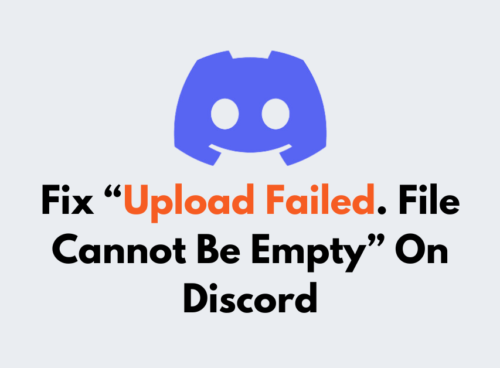How To Fix Upload Failed. File Cannot Be Empty On Discord
