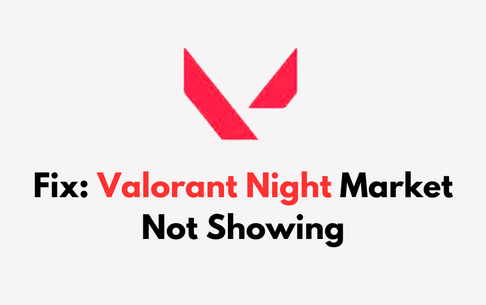 How To Fix Valorant Night Market Not Showing