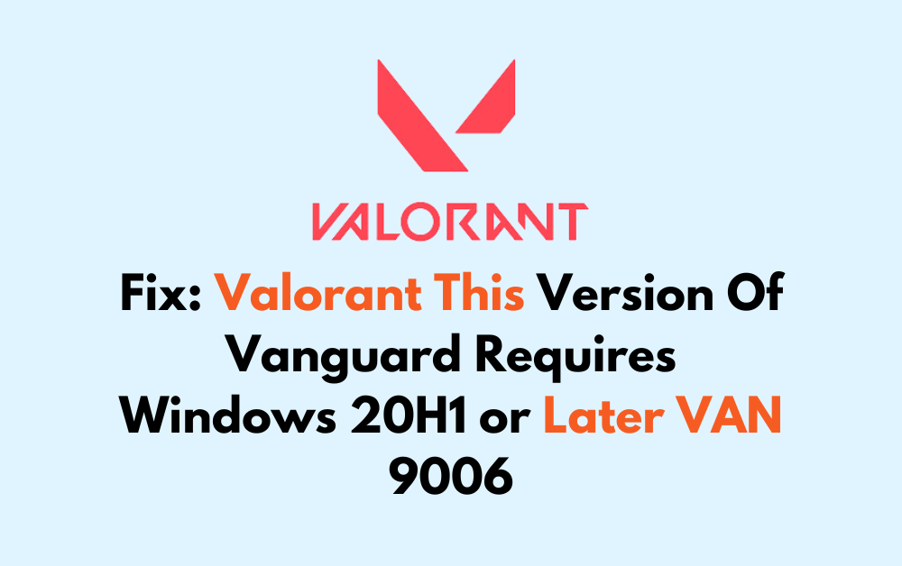 How To Fix Valorant This Version Of Vanguard Requires Windows 20H1 or Later VAN 9006 1