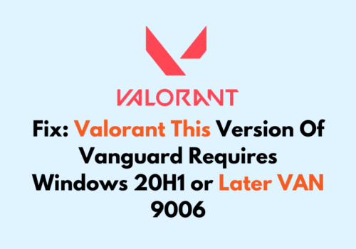 How To Fix Valorant This Version Of Vanguard Requires Windows 20H1 or Later VAN 9006 1