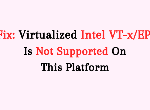 How To Fix Virtualized Intel VT-xEPT Is Not Supported On This Platform