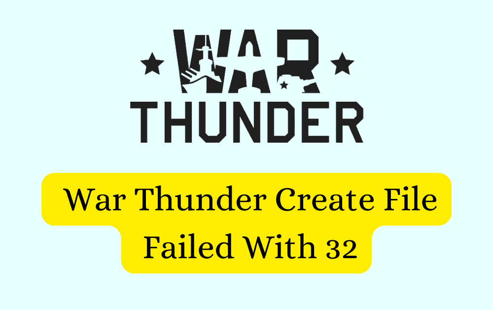 How To Fix War Thunder Create File Failed With 32