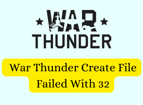How To Fix War Thunder Create File Failed With 32