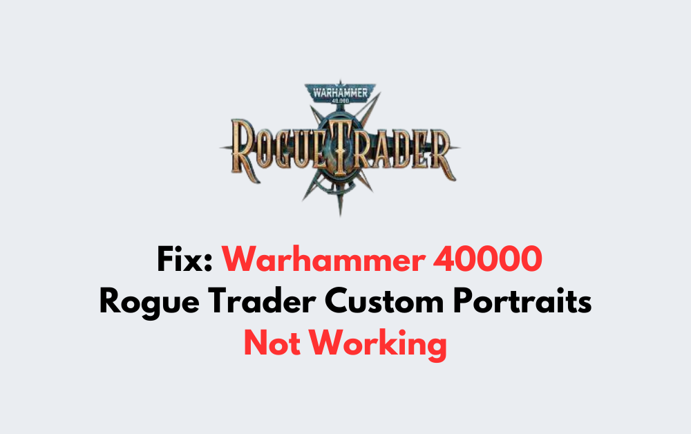 How To Fix Warhammer 40000 Rogue Trader Custom Portraits Not Working 1 How To Fix Warhammer 40000 Rogue Trader Custom Portraits Not Working 1
