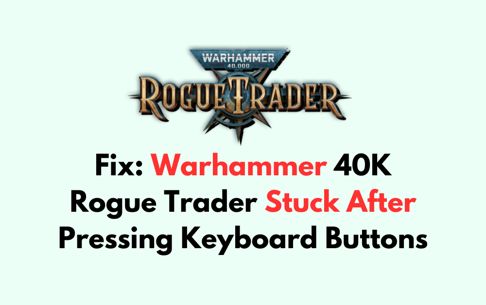 How To Fix Warhammer 40K Rogue Trader Stuck After Pressing Keyboard Buttons