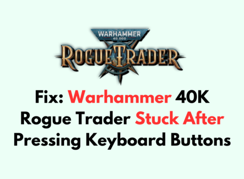 How To Fix Warhammer 40K Rogue Trader Stuck After Pressing Keyboard Buttons